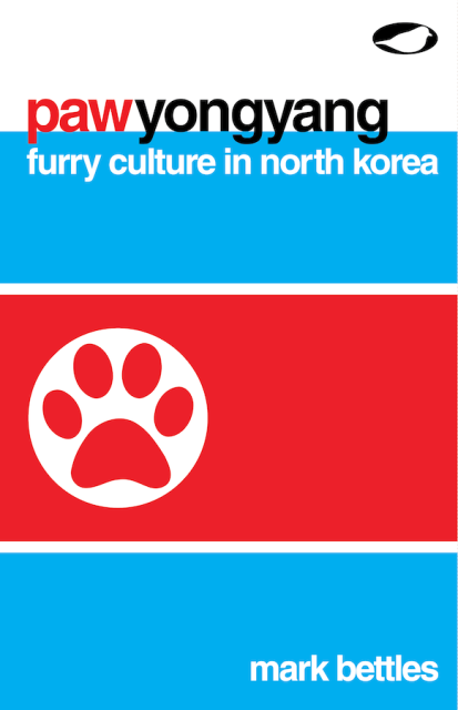 A fake book cover featuring the DPRK flag, with a paw instead of a star. Title: "Pawyongyang: Furry culture in North Korea" by Mark Bettles